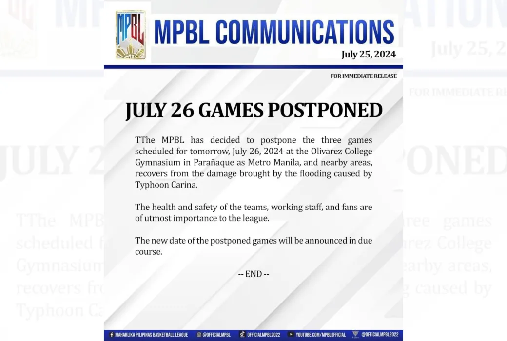 The Maharlika Pilipinas Basketball League (MPBL) has decided to postpone the three games scheduled on July 26, 2024 at the Olivarez College Gymnasium in Parañaque as Metro Manila and nearby areas are still reeling from the ravage of Super Typhoon Carina and the enhanced southwest monsoon.